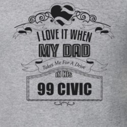I Love It When My Dad Takes Me For A Drive In His 99 Civic Father's Day T Shirt 21443588