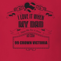 I Love It When My Dad Takes Me For A Drive In His 99 Crown Victoria Father's Day T Shirt 21443659