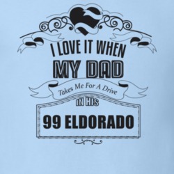 I Love It When My Dad Takes Me For A Drive In His 99 Eldorado Father's Day T Shirt 21443690