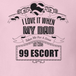 I Love It When My Dad Takes Me For A Drive In His 99 Escort Father's Day T Shirt 21443710