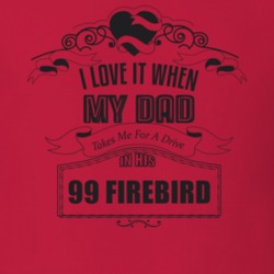 I Love It When My Dad Takes Me For A Drive In His 99 Firebird Father's Day T Shirt 21443801