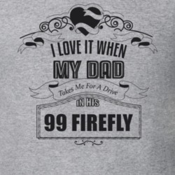 I Love It When My Dad Takes Me For A Drive In His 99 Firefly Father's Day T Shirt 21443808