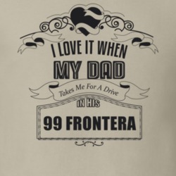I Love It When My Dad Takes Me For A Drive In His 99 Frontera Father's Day T Shirt 21443820