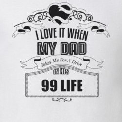 I Love It When My Dad Takes Me For A Drive In His 99 Life Father's Day T Shirt 21443906