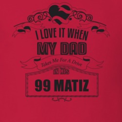 I Love It When My Dad Takes Me For A Drive In His 99 Matiz Father's Day T Shirt 21443940