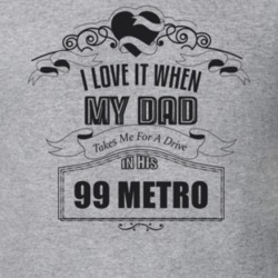 I Love It When My Dad Takes Me For A Drive In His 99 Metro Father's Day T Shirt 21443948