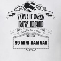 I Love It When My Dad Takes Me For A Drive In His 99 Mini-Ram Van Father's Day T Shirt 21443952