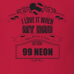 I Love It When My Dad Takes Me For A Drive In His 99 Neon Father's Day T Shirt 21443985