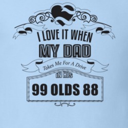 I Love It When My Dad Takes Me For A Drive In His 99 Olds 88 Father's Day T Shirt 21444008