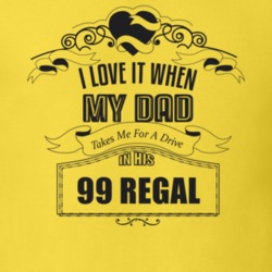 I Love It When My Dad Takes Me For A Drive In His 99 Regal Father's Day T Shirt 21444057