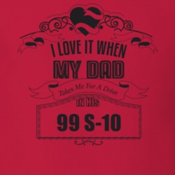 I Love It When My Dad Takes Me For A Drive In His 99 S-10 Father's Day T Shirt 21444071