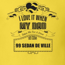 I Love It When My Dad Takes Me For A Drive In His 99 Sedan De Ville Father's Day T Shirt 21444101