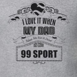 I Love It When My Dad Takes Me For A Drive In His 99 Sport Father's Day T Shirt 21444123