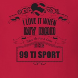 I Love It When My Dad Takes Me For A Drive In His 99 Tj Sport Father's Day T Shirt 21444209
