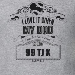 I Love It When My Dad Takes Me For A Drive In His 99 Tj X Father's Day T Shirt 21444216