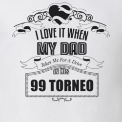 I Love It When My Dad Takes Me For A Drive In His 99 Torneo Father's Day T Shirt 21444219