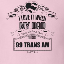 I Love It When My Dad Takes Me For A Drive In His 99 Trans Am Father's Day T Shirt 21444239