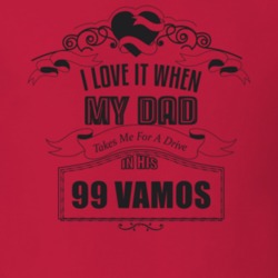 I Love It When My Dad Takes Me For A Drive In His 99 Vamos Father's Day T Shirt 21444250