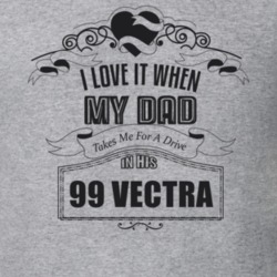 I Love It When My Dad Takes Me For A Drive In His 99 Vectra Father's Day T Shirt 21444254