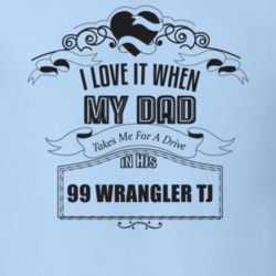 I Love It When My Dad Takes Me For A Drive In His 99 Wrangler Tj Father's Day T Shirt 21444271