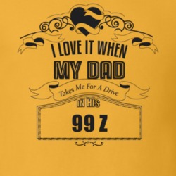 I Love It When My Dad Takes Me For A Drive In His 99 Z Father's Day T Shirt 21444287