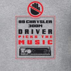 1999 Chrysler 300M Driver Picks The Music Funny T Shirt 22533861