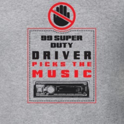 1999 Super Duty Driver Picks The Music Funny T Shirt 22533954
