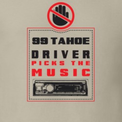 1999 Tahoe Driver Picks The Music Funny T Shirt 22533956