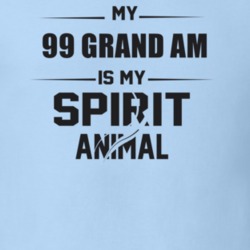 My 1999 Grand Am Is My Spirit Animal Funny T Shirt 22646793