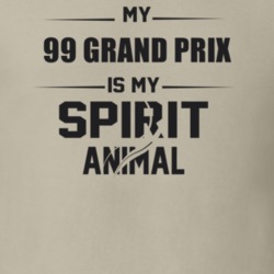 My 1999 Grand Prix Is My Spirit Animal Funny T Shirt 22646794