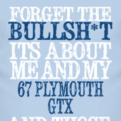 Forget The BS Its All About 1967 PLYMOUTH GTX Distressed Look T Shirt 2315536