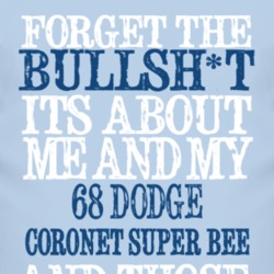 Forget The BS Its All About 1968 DODGE CORONET SUPER BEE Distressed Look T Shirt 2315634