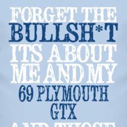 Forget The BS Its All About 1969 PLYMOUTH GTX Distressed Look T Shirt 2315940
