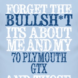 Forget The BS Its All About 1970 PLYMOUTH GTX Distressed Look T Shirt 2316153
