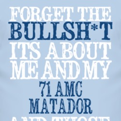 Forget The BS Its All About 1971 AMC MATADOR Distressed Look T Shirt 2316185