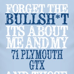 Forget The BS Its All About 1971 PLYMOUTH GTX Distressed Look T Shirt 2316354