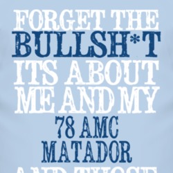 Forget The BS Its All About 1978 AMC MATADOR Distressed Look T Shirt 2317366