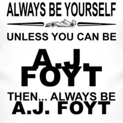 Always Be Yourself Unless You Can Be A.J. Foyt Funny T Shirt 2505968