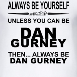 Always Be Yourself Unless You Can Be Dan Gurney Funny T Shirt 2506161