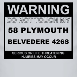 Warning Do Not Touch My 1958 PLYMOUTH BELVEDERE 426S Funny Car T Shirt 2612970