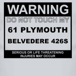Warning Do Not Touch My 1961 PLYMOUTH BELVEDERE 426S Funny Car T Shirt 2613241