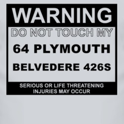Warning Do Not Touch My 1964 PLYMOUTH BELVEDERE 426S Funny Car T Shirt 2613607
