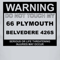 Warning Do Not Touch My 1966 PLYMOUTH BELVEDERE 426S Funny Car T Shirt 2613868