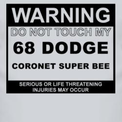 Warning Do Not Touch My 1968 DODGE CORONET SUPER BEE Funny Car T Shirt 2614087