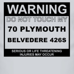 Warning Do Not Touch My 1970 PLYMOUTH BELVEDERE 426S Funny Car T Shirt 2614494
