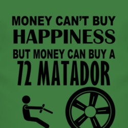 Money Cant Buy Happiness But It Can Buy A 1972 AMC MATADOR T Shirt 2861006