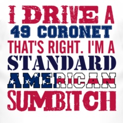 I Drive A 1949 Dodge Coronet Standard American Sumbitch T Shirt 3308916
