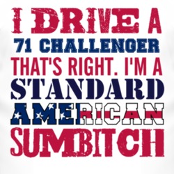 I Drive A 1971 DODGE CHALLENGER Standard American Sumbitch T Shirt 3311050