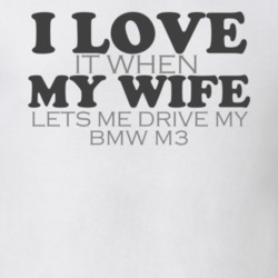 I Love My Wife BMW M3 Funny Faded Look Shirt 9314989