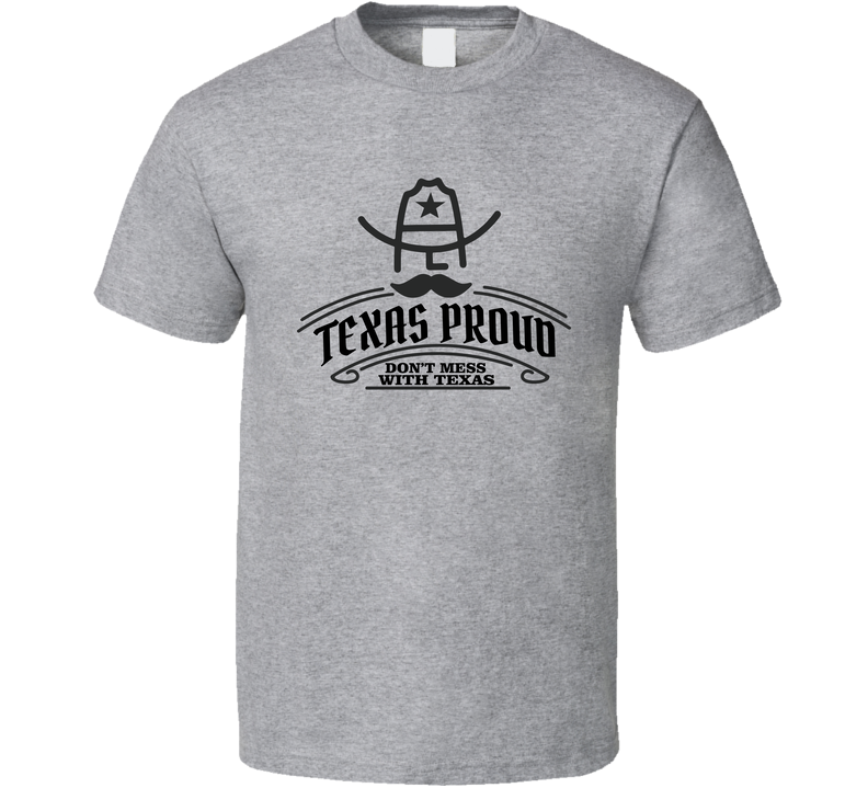 Texas Proud - Dont Mess With Texas T Shirt Texas Proud - Dont Mess With Texas T Shirt